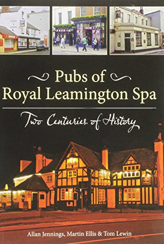 Pubs of Royal Leamington Spa - Two Centuries of History