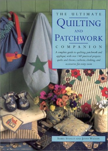 The Ultimate Quilting and Patchwork Companion