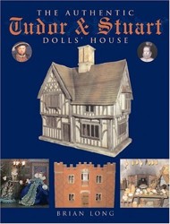 The Authentic Tudor and Stuart Dolls' House