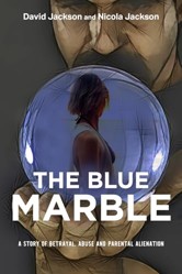 The Blue Marble: A story of betrayal, abuse and parental alienation