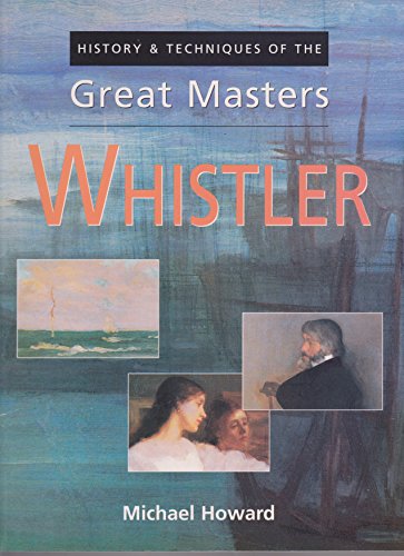 History Techniques Of The Great Masters Whistler