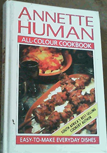 Annette Human's All-colour Cookbook: Easy-to-make Everyday Dishes