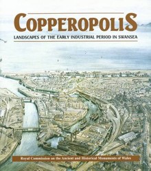 Copperopolis - Landscapes of the Early Industrial Period in Swansea