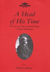 A Head of his Time - The life and times of Frank Wright, a village schoolmast...