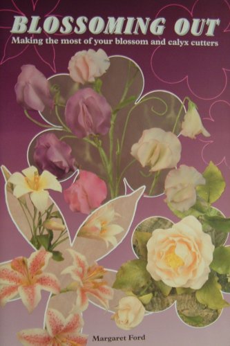 Blossoming Out: Sugar Flowers, from Blossom and Calyx Cutters