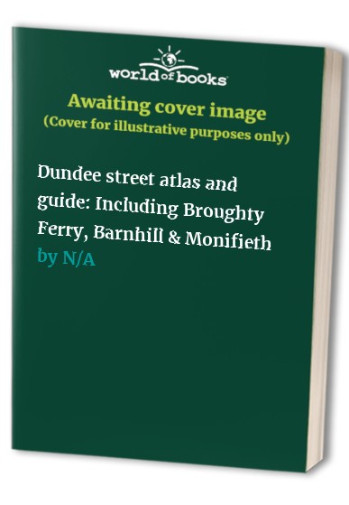 Dundee street atlas and guide: Including Broughty Ferry, Barnhill & Monifieth
