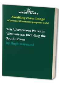 Ten Adventurous Walks in West Sussex