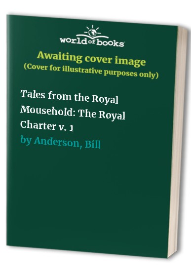 Tales from the Royal Mousehold: v. 1: The Royal Charter