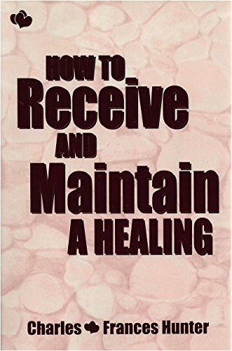 How to Receive and Maintain a Healing