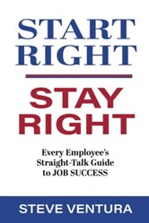Start Right... Stay Right: Every Employee's Straight-Talk Guide to Job Success