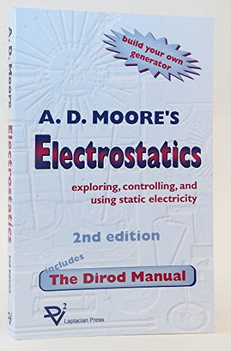 Electrostatics; Exploring, Controlling and Using Static Electricity, Including the Dirod Manual