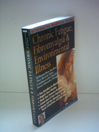 Alternative Medicine Guide to Chronic Fatigue, Fibromyalgia and Environmental Illness