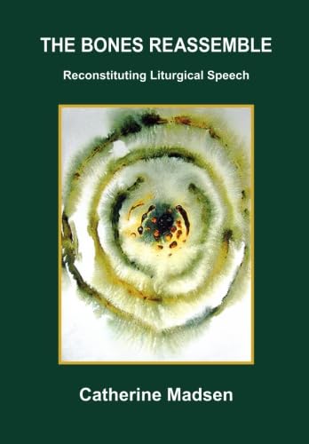 The Bones Reassemble: Reconstituting Liturgical Speech