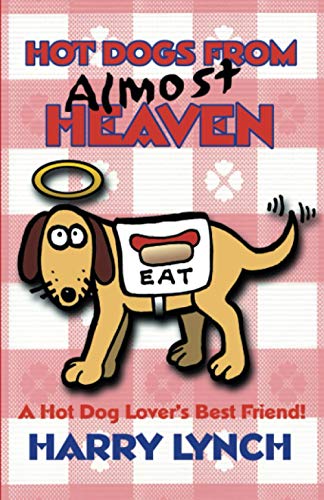 Hot Dogs From Almost Heaven: A Hot Dog Lover's Best Friend