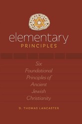 Elementary Principles Six Foundational Principles of Ancient Jewish Christianity