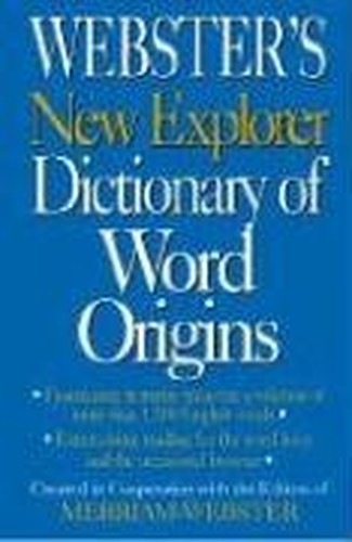 Webster's New Explorer Dictionary of Word Origins