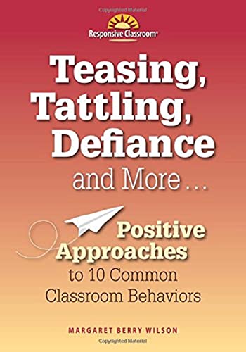 Teasing, Tattling, Defiance and More... Positive Approaches to 10 Common Classroom Behaviors