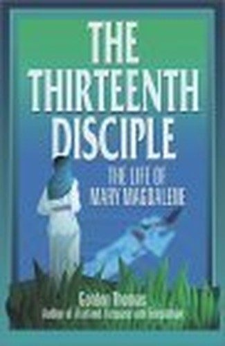 The Thirteenth Disciple: the Life of Mary Magdalene