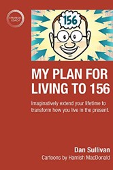 My Plan For Living To 156: Imaginatively extend your lifetime to transform how you live in the present.