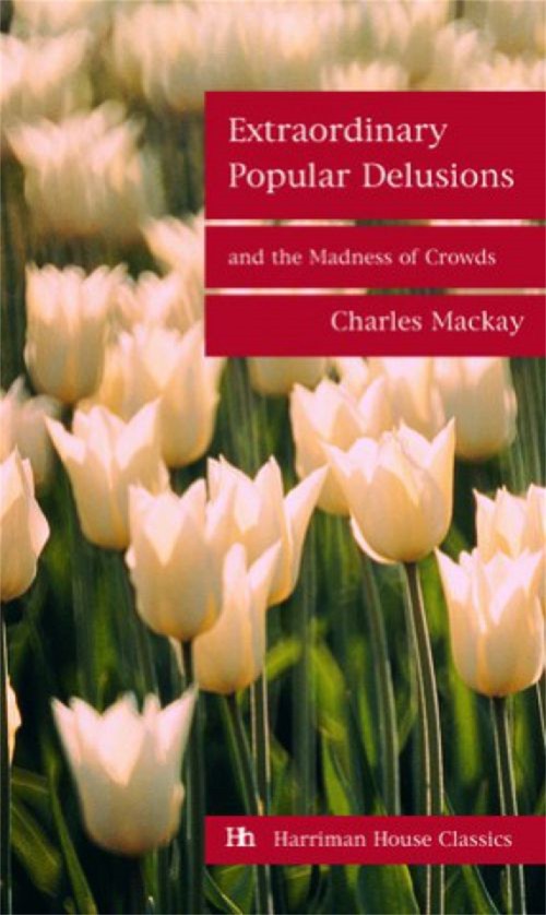 Extraordinary Popular Delusions and the Madness of Crowds