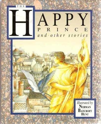 Happy Prince and Other Stories: The Happy Prince / The Birthday of the Infanta / The Nightingale and the Rose / The Devoted Friend