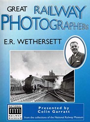 Great Railway Photographers: E.R. Wethersett