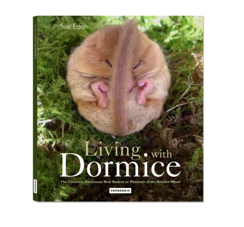 Living With Dormice: The Common Dormouse: Real Rodent or Phantom of the Ancient Wood