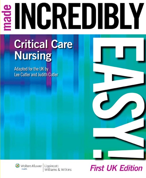 Critical Care Nursing Made Incredibly Easy!