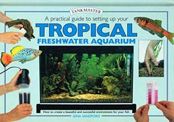 A Practical Guide to Setting Up Your Tropical Freshwater Aquarium