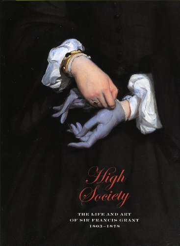 High Society: The Life and Art of Sir Francis Grant Pra