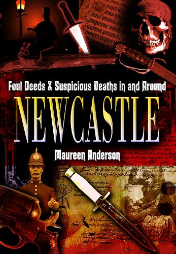 Foul Deeds and Suspicious Deaths in and Around Newcastle