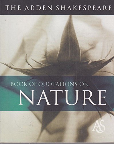 The Arden Shakespeare Book of Quotations on Nature