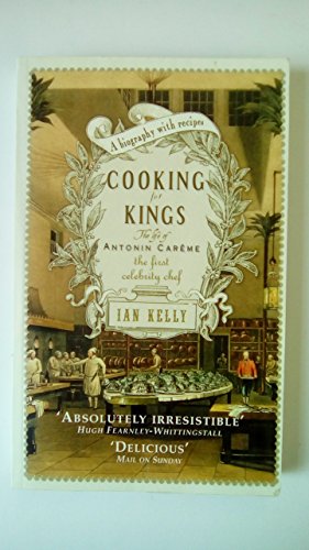 Cooking for Kings: The Life of Antonin Careme - The First Celebrity Chef