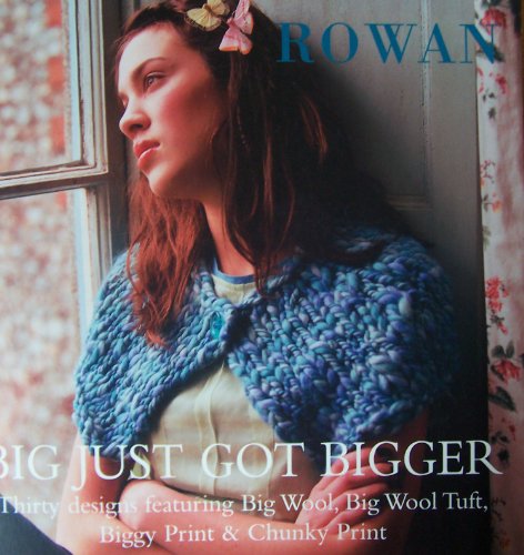 Big Just Got Bigger : Thirty Designs Featuring Big Wool, Big Wool Tuft, Biggy Print and Chunky Print
