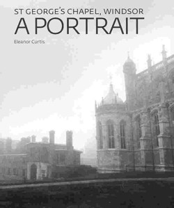 St George's Chapel, Windsor: a Portrait