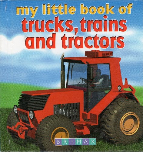 My Little Book of Trucks, Trains and Tractors