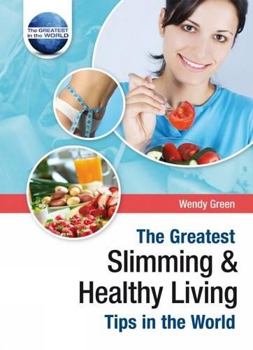 The Greatest Slimming and Healthy Living Tips in the World