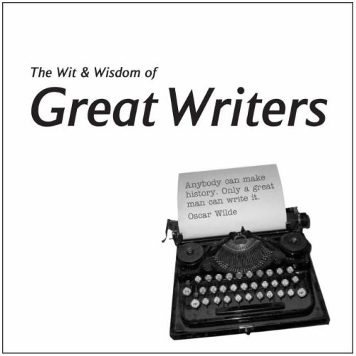 Wit and Wisdom of the Great Writers