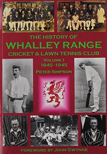 The History of Whalley Range Cricket & Lawn Tennis Club: Volume 1 1845-1945