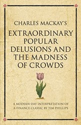 Charles Mackay's Extraordinary Popular Delusions and the Madness of Crowds