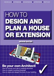 How to Design Your Own Home, Extension or Alteration