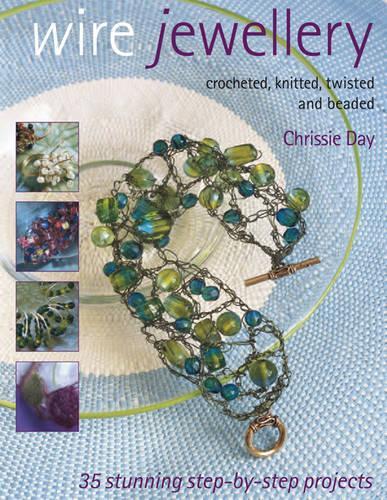 Wire Jewellery: Crocheted, Twisted, Knitted & Beaded