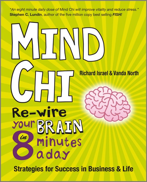 Mind Chi - Re-wire Your Brain in 8 Minutes a Day Strategies for Success in Business and Life