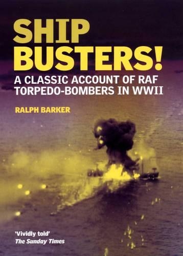 Ship Busters! A Classic Account of RAF Torpedo-Bombers in WWII