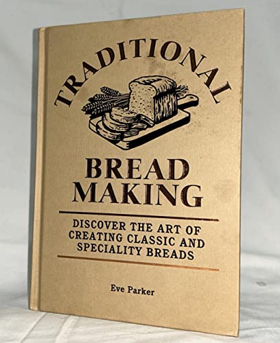 Traditional Bread Baking: Discover the Art of Creating Classic and Specialty Breads