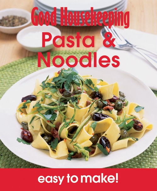 Good Housekeeping Easy to Make! Pasta & Noodles