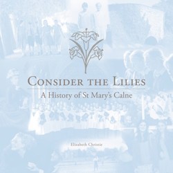 Consider the Lilies: A History of St Mary's Calne