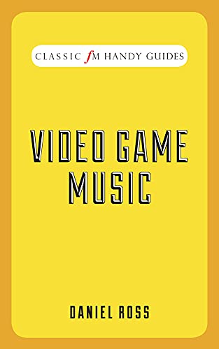 Video Game Music (Classic FM Handy Guides)