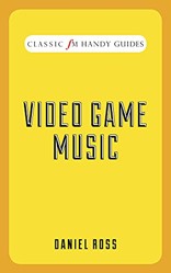 Video Game Music (Classic FM Handy Guides)