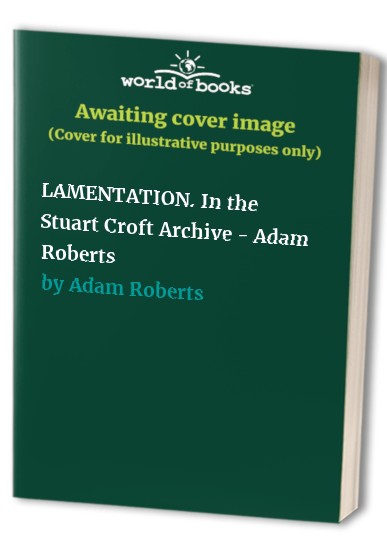 Lamentation. In The Stuart Croft Archive - Adam Roberts